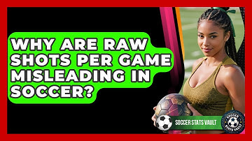 Why Are Raw Shots Per Game Misleading In Soccer? - Soccer Stats Vault