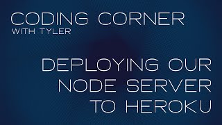Deploying Our Node Server To Heroku Coding Corner With Tyler Candee Generations