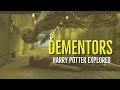 DEMENTORS (HARRY POTTER Explored)
