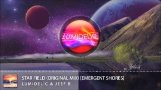 Lumidelic & Jeef B - Star Field (Original Mix) [Emergent Shores]