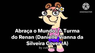 Abraça O Mundo A Turma Do Renan Danielle Vianna Da Silveira Cover Ia