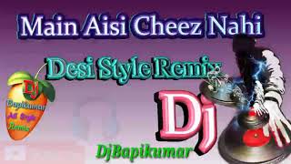 Main Aisi Cheez Nahi (Desi Style Remix By) DjBapikumar-2020