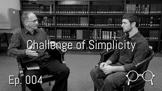 The Challenge of Simplicity — Clifford Schrock — Ep. 004