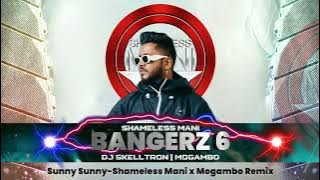 Sunny Sunny - Shameless Mani X Mogambo Remix