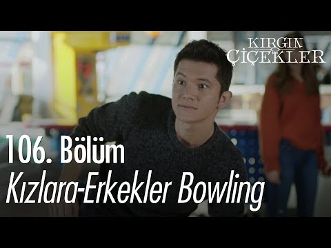 Kızlara-erkekler bowling - Kırgın Çiçekler 106. Bölüm