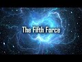 The Fifth Force of the Universe