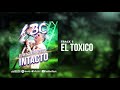 05 - EL TOXICO - #LBC