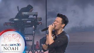 I LOVE RCTI 30 NOAH - 'Suara Pikiranku' [8 Agustus 2019]