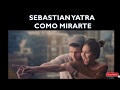 Sebastian Yatra - Como Mirarte  (Letra Oficial) 2018