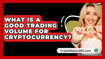 What Is a Good Trading Volume for Cryptocurrency? - CryptoBasics360.com