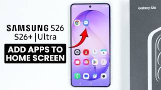 Samsung Galaxy S26's: How to Add Apps on Home Screen
