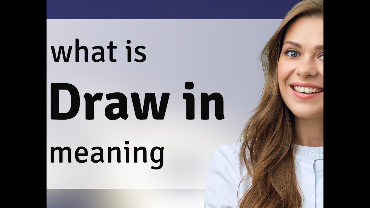 Draw in — definition of DRAW IN YouTube