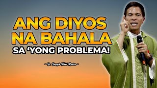 ANG DIYOS NA BAHALA SA 'YONG PROBLEMA || HOMILY || FATHER FIDEL ROURA