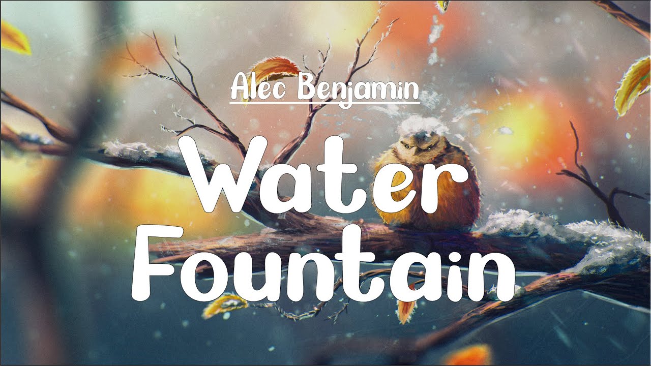 Перевод песни вода. Water Fountain Alec. Water Fountain Alec Benjamin. Water Fountain Alec Benjamin текст. Alec Benjamin _ Water Fountain (Lyrics) <Unknown>.