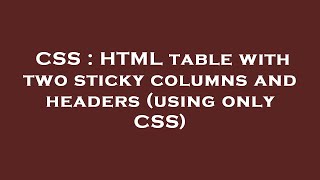 CSS : HTML table with two sticky columns and headers (using only CSS)