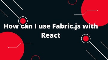 Fabric.js + React Tutorial #2 How can I use Fabric.js with React