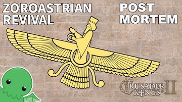 Zoroastrian Revival - Post Mortem - Crusader Kings 2: The Reaper