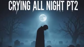 Crying All Nightpt2 11226