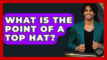 What Is The Point Of A Top Hat? - The Sharp Dressed Gent