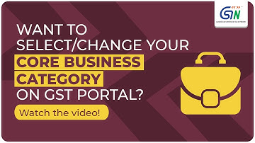 Want to View, Change and Select your Core Business Category on the GST portal? Watch the video!