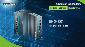 [IoT Academy] Introduction of Integrated IoT Edge: UNO-137, Advantech (EN)
