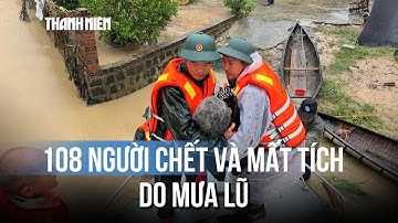 Thiệt hại thảm khốc mưa lũ miền Trung: 108 người chết và mất tích