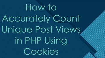 How to Accurately Count Unique Post Views in PHP Using Cookies
