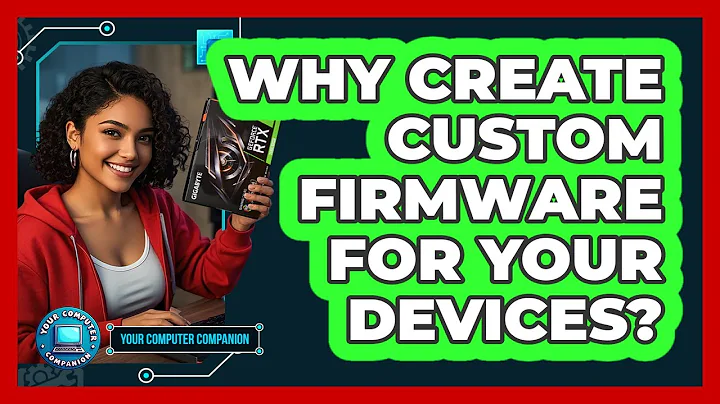 Why Create Custom Firmware For Your Devices? - Your Computer Companion