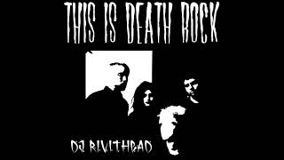 Dj RIVITHEAD THIS IS DEATH ROCK Mix 2 2022