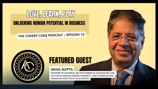 Love, Learn, Play Unlocking Human Potential In Business W Akhil Gupta Covert Code Ep 73