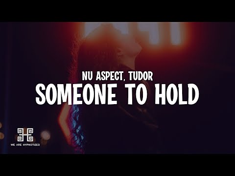 Nu Aspect & Tudor - Someone to Hold (Lyrics)