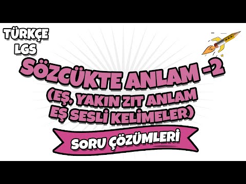 Sözcükte Anlam -1 (Eş, Yakın, Zıt Anlam, Eş Sesli Kelimeler) LGS Soru Çözümü