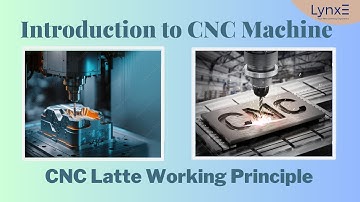 Introduction to CNC | Working principle of CNC | LynxE Learning