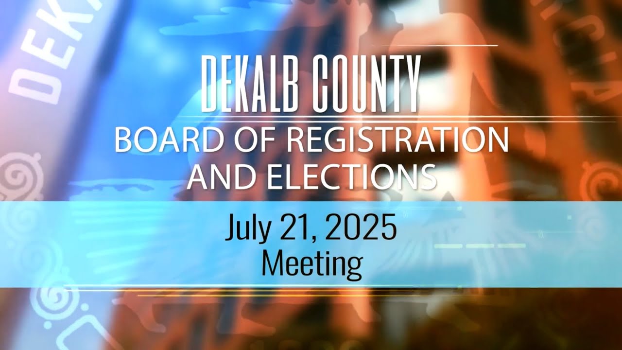 DeKalb County Board of Registration and Elections (BRE) Meeting - July 21, 2025
