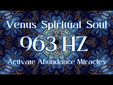Venus Spiritual Soul | 963 HZ Activate Abundance Miracles | AWAKENING NOW #Meditation #Spirituality 