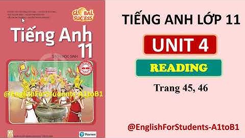 TIẾNG ANH Lớp 11 | UNIT 4 | READING | TRANG 45, 46@EnglishForStudents-A1toB1