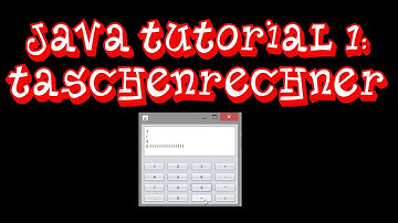 Java Tutorial 1 - Unser erstes Programm: Taschenrechner