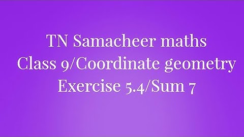 Sum 7 Exercise 5.4 Class 9 Coordinate geometry Tamilnadu Samacheer maths Nithyaganesh Maths