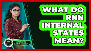 What Do RNN Internal States Mean? - AI and Machine Learning Explained