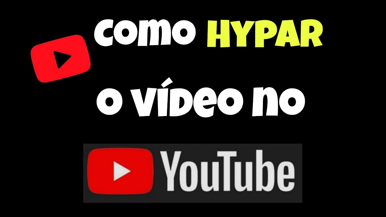 Como Hypar o Vídeo no YouTube - YouTube