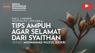 2234. Tips Ampuh Agar Selamat Dari Syaithan | Riyaadhus Shaalihiin | Ustadz Muhammad Nuzul Dzikri