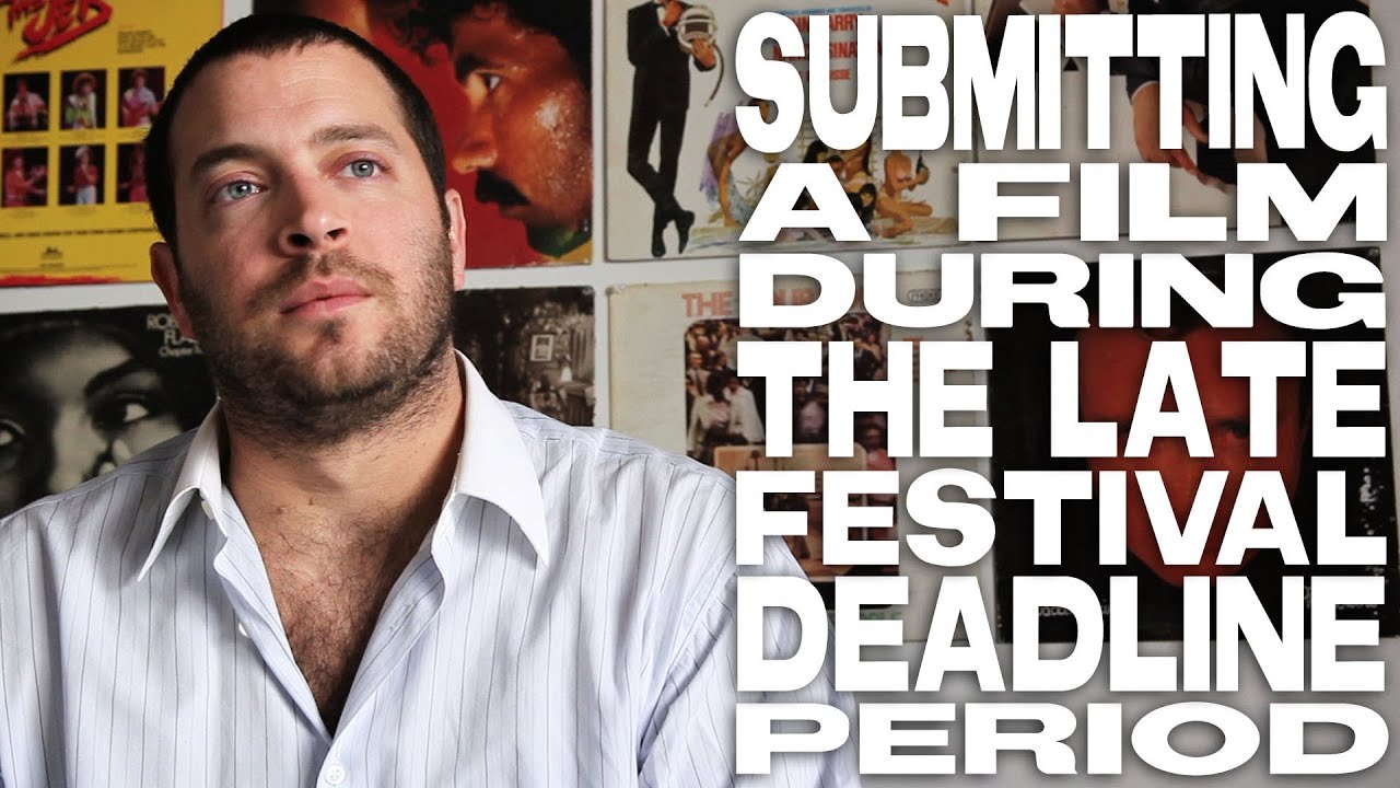 Submitting A Film During The Late Festival Deadline Period by Daniel Sol