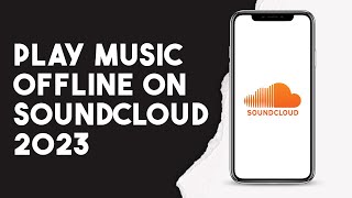 How To Play Music Offline On Soundcloud 2023