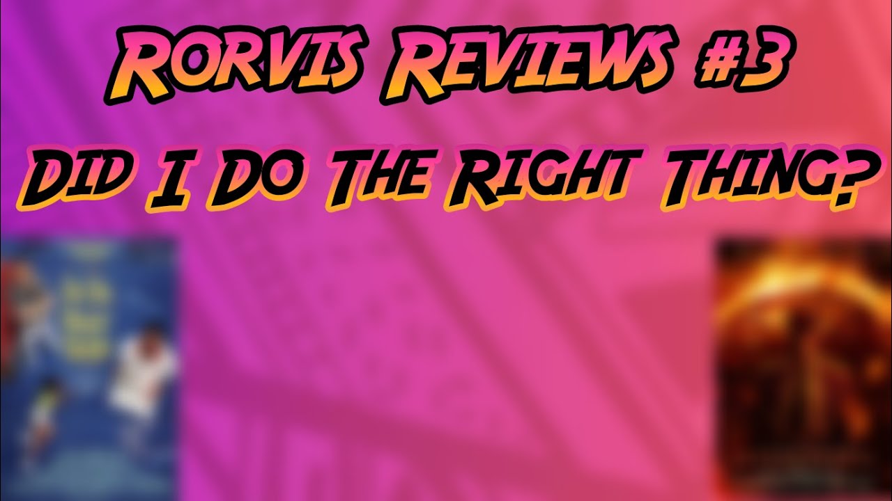 Rorvis Reviews #3- Did I Do The Right Thing?