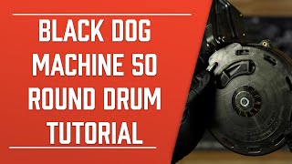 Black Dog Machine 50 Round Drum Tutorial Hkparts