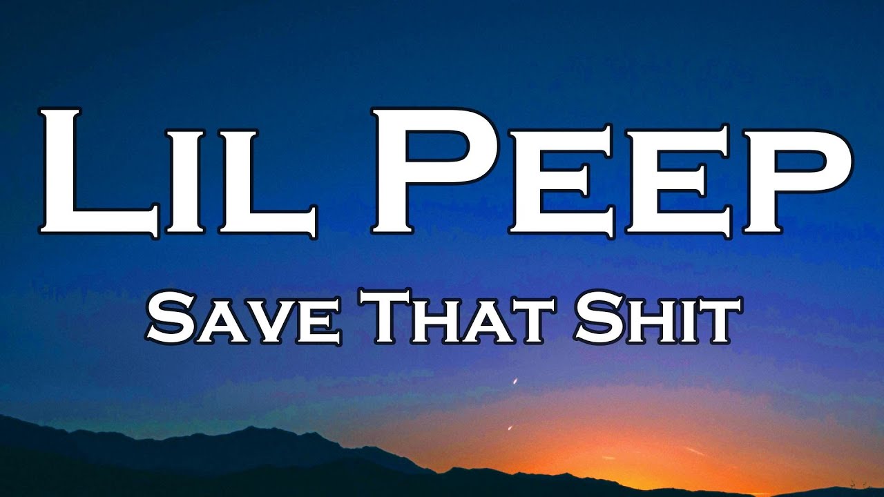 Lil Peep - Save That Shit (Lyrics)