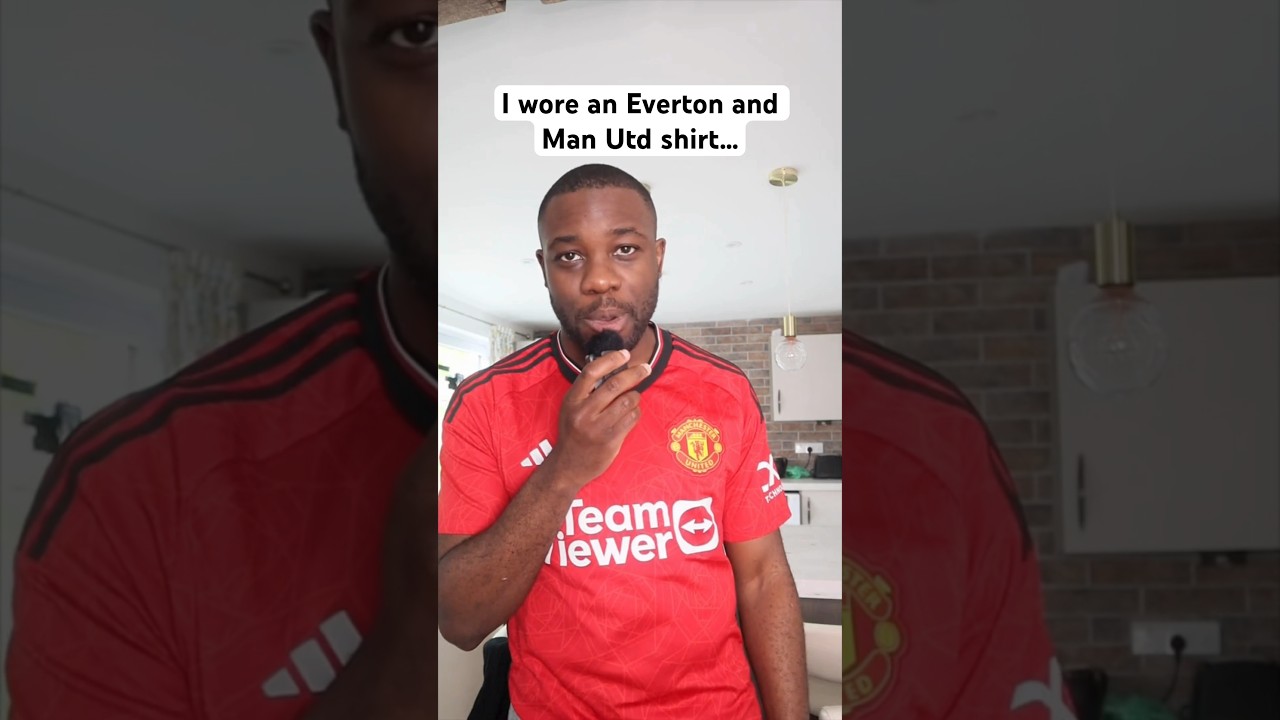 I wore an Everton and Man Utd shirt… 