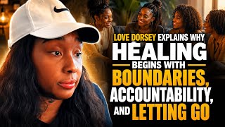 Love Dorsey Explains Why Healing Begins With Boundaries, Accountability, And Letting Go