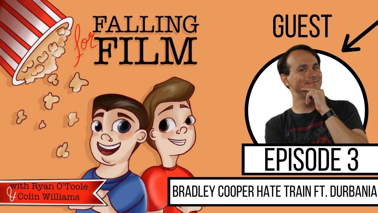Bradley Cooper Hate Train Ft. Durbania - Falling For Film Podcast - Episode #3