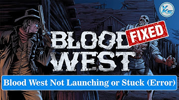 ✅ How To Fix Blood West Launching Failed, Black Screen, Not Starting, Stuck & Running